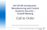 ISA–The Instrumentation, Systems, and Automation Society ISA SP-99 Introduction: Manufacturing and Control Systems Security -- Kickoff Meeting Call to.