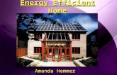 Energy Efficient Home Amanda Hemmer. Solar Panels  Brand:  Sharp  Cost:  $305.00 each (10 Total)  Description:  Sharp ND-240QCJ; 240 Watt; 65 “