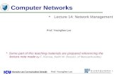 Prof. Younghee Lee 1 1 Computer Networks u Lecture 14: Network Management Prof. Younghee Lee * Some part of this teaching materials are prepared referencing.