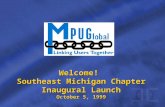 Welcome! Southeast Michigan Chapter Inaugural Launch October 5, 1999.