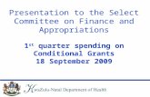 Presentation to the Select Committee on Finance and Appropriations 1 st quarter spending on Conditional Grants 18 September 2009.