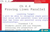 Ch 4.4 Proving Lines Parallel Ch 4.4 Standard 7.0 Students prove and use theorems involving the properties of parallel lines cut by a transversal. Learning.