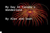 My Day At Canada’s Wonderland By Alex and Sean In the summer of 2006, I left my uncle’s house to go to Canada’s Wonderland.