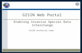 GISIN Web Portal Enabling Invasive Species Data Interchange GISIN technical team.