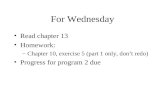 For Wednesday Read chapter 13 Homework: –Chapter 10, exercise 5 (part 1 only, don’t redo) Progress for program 2 due.