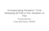Incorporating Dynamic Time Warping (DTW) in the SeqRec.m File Presented by: Clay McCreary, MSEE.
