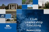 Club Leadership Training Membership Session. Why is membership important to the University of Kentucky?  Approximately 40% of UK Alumni Association funding.