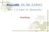 Welcome Welcome to my class! Unit 1 A land of diversity Reading.