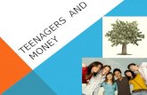 TEENAGERS AND MONEY. WAYS TO GET MONEY There are many ways to get money for teenagers: - Pocket money - easiest way to get money for kids and teenagers.