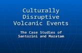 Culturally Disruptive Volcanic Events The Case Studies of Santorini and Maratam.