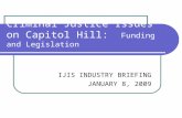 Criminal Justice Issues on Capitol Hill: Funding and Legislation IJIS INDUSTRY BRIEFING JANUARY 8, 2009.