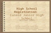 High School Registration Cunard Junior High School Winter 2005 “Having a dream is not stupid, Norm. It’s not having a dream that’s stupid. Cliff Clavin,
