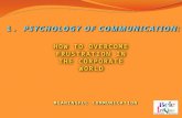 HOW TO OVERCOME FRUSTRATION IN THE CORPORATE WORLD MEANINGFUL COMMUNICATION 1. PSYCHOLOGY OF COMMUNICATION: