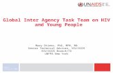 February 8, 2008 UNAIDS Global Inter Agency Task Team on HIV and Young People Mary Otieno, PhD, MPH, MA Senior Technical Adviser, HIV/AIDS HIV/AIDS Branch/TD.