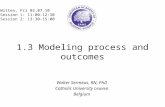 1.3 Modeling process and outcomes Walter Sermeus, RN, PhD Catholic University Leuven Belgium Witten, Fri 02.07.10 Session 1: 11:00-12:30 Session 2: 13:30-15:00.