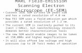MARL Field-Emission Scanning Electron Microscope (FE-SEM) Current JEOL SEM is over 20 years old and has a rated resolution of 4.0 nm New FEI SEM uses a.