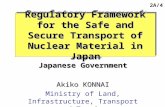 Regulatory Framework for the Safe and Secure Transport of Nuclear Material in Japan Japanese Government Akiko KONNAI Ministry of Land, Infrastructure,