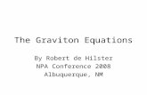 The Graviton Equations By Robert de Hilster NPA Conference 2008 Albuquerque, NM.