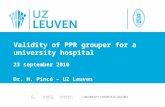 23 september 2010 Dr. H. Pincé – UZ Leuven Validity of PPR grouper for a university hospital.
