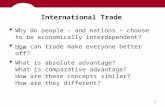 0 International Trade  Why do people – and nations – choose to be economically interdependent?  How can trade make everyone better off?  What is absolute.