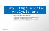 Key Stage 4 2014 Analysis and Trends Education and Performance Analysis Team Data source: Statistical First Release: GCSE and equivalent attainment by.