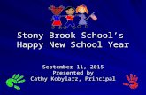 Stony Brook School’s Happy New School Year September 11, 2015 Presented by Cathy Kobylarz, Principal.