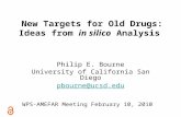 New Targets for Old Drugs: Ideas from in silico Analysis Philip E. Bourne University of California San Diego pbourne@ucsd.edu WPS-AMEFAR Meeting February.