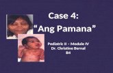 Pediatric II – Module IV Dr. Christine Bernal B4 Case 4: “Ang Pamana”