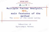 Sébastien Lê Agrocampus Rennes Multiple Factor Analysis, MFA, main features of the method The wines of the Loire valley.