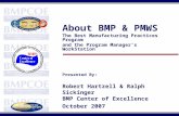 About BMP & PMWS The Best Manufacturing Practices Program and the Program Manager’s WorkStation Presented By: Robert Hartzell & Ralph Sickinger BMP Center.