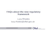 FAQs about the new regulatory framework Lucy Rhodes lucy.rhodes@oftel.gov.uk.
