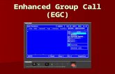 Enhanced Group Call (EGC). EGC The EGC services were developed by Inmarsat to achieve access to a unique global automatic service, capable of addressing