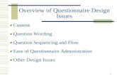 1 Overview of Questionnaire Design Issues Content Question Wording Question Sequencing and Flow Ease of Questionnaire Administration Other Design Issues.