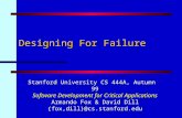 Designing For Failure Stanford University CS 444A, Autumn 99 Software Development for Critical Applications Armando Fox & David Dill {fox,dill}@cs.stanford.edu.