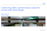 © 2011 IBM Corporation Collecting IBM i performance data for sizing with Disk Magic Jana Jamsek ATS Europe.