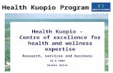 Health Kuopio – Centre of excellence for health and wellness expertise Research, services and business 30.8.2004 Heikki Helve Health Kuopio Program.