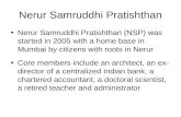 Nerur Samruddhi Pratishthan Nerur Samruddhi Pratishthan (NSP) was started in 2005 with a home base in Mumbai by citizens with roots in Nerur Core members.