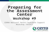 Preparing for the Assessment Center Workshop #9 CERRA National Board Candidate Support Workshop Toolkit WS9 2010.