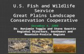 U.S. Fish and Wildlife Service Great Plains Landscape Conservation Cooperative December 4, 2009 Dr. Benjamin Tuggle and Steve Guertin Regional Directors,