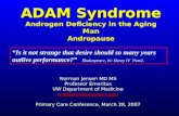 ADAM Syndrome Androgen Deficiency in the Aging Man Andropause Norman Jensen MD MS Professor Emeritus UW Department of Medicine nmj@medicine.wisc.edu Primary.