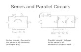 Series and Parallel Circuits Series circuit: Current is the same in all elements (voltages add) Parallel circuit: Voltage is the same in all elements (Currents.