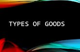 TYPES OF GOODS. Setup a PowerPoint according to what is listed Individual assignment Identify & Provide 2 Examples of each goods Staple:Must Have’s Convenience:Routine.