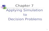 1 Chapter 7 Applying Simulation to Decision Problems.