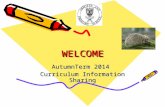 WELCOMEWELCOME AutumnTerm 2014 Curriculum Information Sharing.