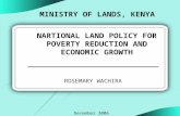 ROSEMARY WACHIRA MINISTRY OF LANDS, KENYA NARTIONAL LAND POLICY FOR POVERTY REDUCTION AND ECONOMIC GROWTH December 2006.
