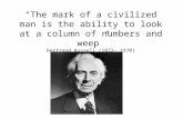 “The mark of a civilized man is the ability to look at a column of numbers and weep” Bertrand Russell (1872- 1970)