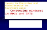 Issues in Education and Globalisation in Southeast Asia: “Contending mindsets in MDGs and GATS” Raquel D. Castillo National Coordinator E-Net Philippines.