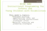 10/23/2014 Dr. Y. Xu 1 ECSE 602 Instructional Programming for Infants and Young Children with Disabilities This week’s topics:  Embedded learning opportunities.
