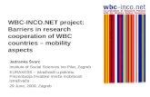 WBC-INCO.NET project: Barriers in research cooperation of WBC countries – mobility aspects Jadranka Švarc Institute of Social Sciences Ivo Pilar, Zagreb.