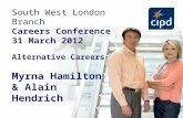South West London Branch Careers Conference 31 March 2012 Alternative Careers Myrna Hamilton & Alain Hendrich.